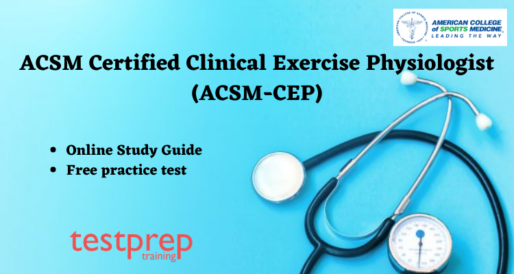 ACSM Certified Clinical Exercise Physiologist® (ACSM-CEP) study guide
