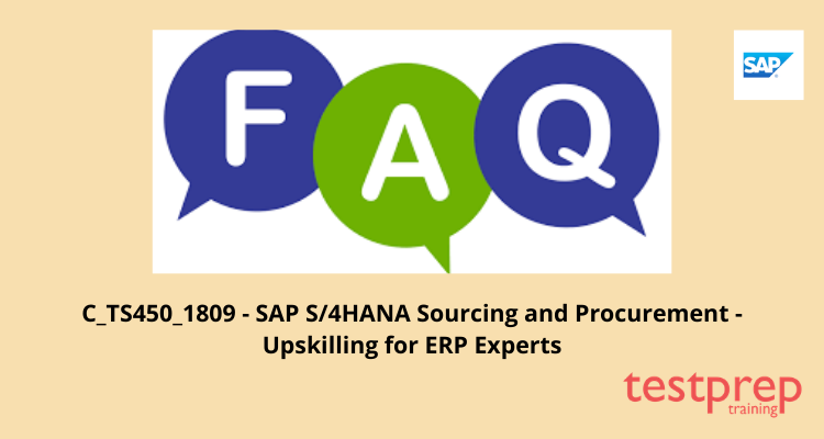 C_TS450_1809 - SAP Certified Application Associate - SAP S/4HANA Sourcing and Procurement - Upskilling for ERP Experts FAQ.