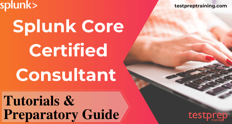 Splunk Core Certified Consultant tutorial and preparatory guide