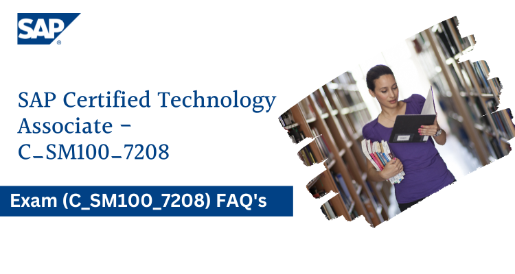 C_SM100_7208 - SAP Certified Technology Associate FAQs