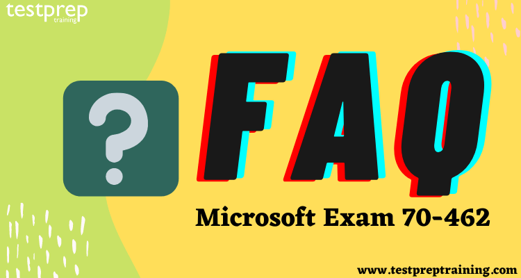 Exam 70-462 FAQ