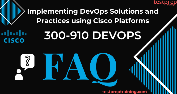 Cisco 300-910 DEVOPS Exam FAQ