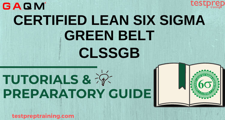 Certified Lean Six Sigma Green Belt (CLSSGB) Online Tutorial