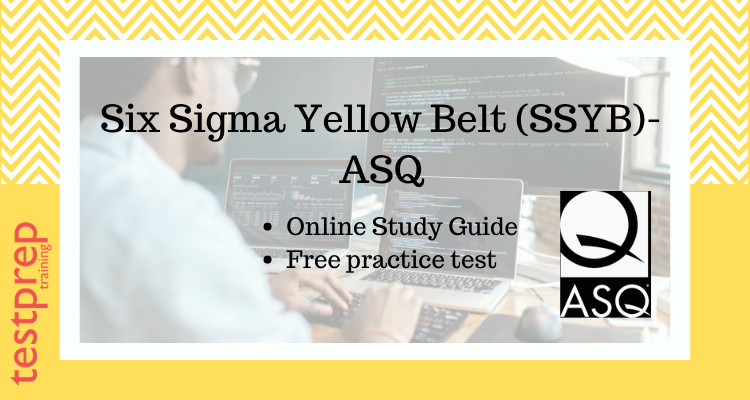 Six Sigma Yellow Belt (SSYB)-ASQ study guide