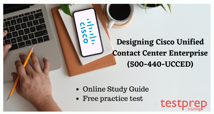 Designing Cisco Unified Contact Center Enterprise (500-440-UCCED) Online Tutorial