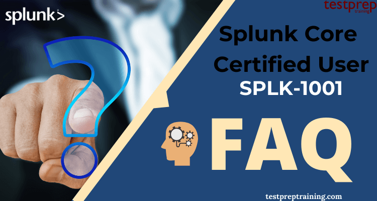 Splunk Core Certified User FAQ