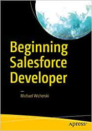 Amazon.com: Beginning Salesforce Developer (9781484232996): Wicherski,  Michael: Books