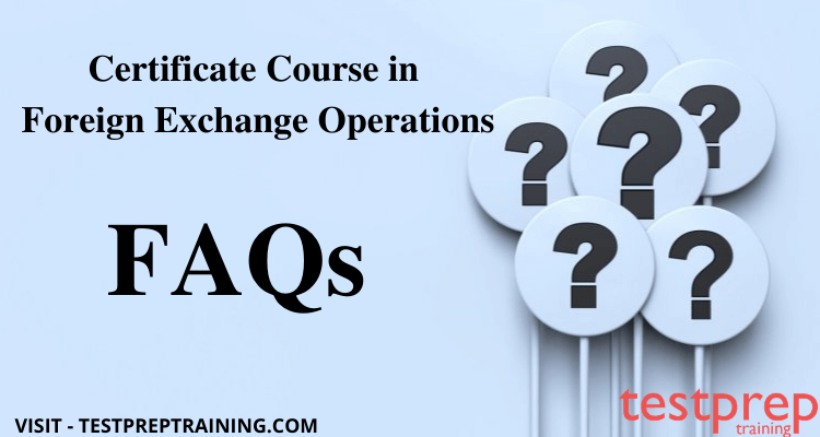 Certificate Course in Foreign Exchange Operations FAQ