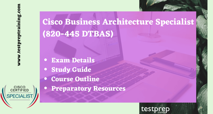 Cisco Business Architecture Specialist (820-445 DTBAS) online tutorial