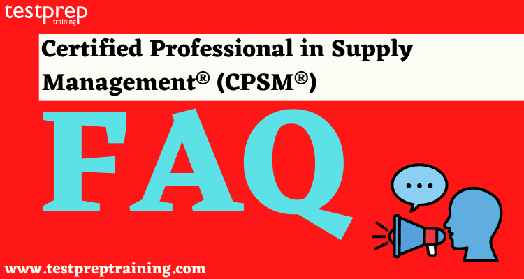 Certified Professional in Supply Management® (CPSM®) FAQ