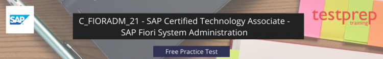 C_FIORADM_21 - SAP Certified Technology Associate - SAP Fiori System Administration free practice test