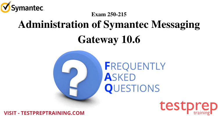 250-215 FAQ: Administration of Symantec Messaging Gateway 10.6