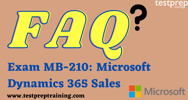 Exam MB-210: Microsoft Dynamics 365 Sales FAQ