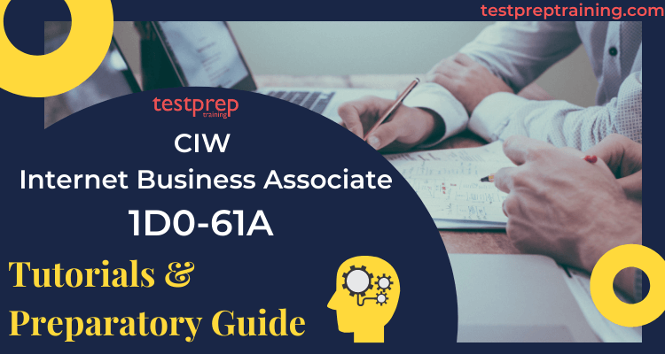 Exam 1D0-61A : CIW Internet Business Associate Online Tutorial