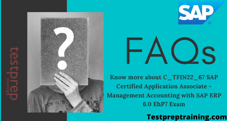 C_TFIN22_67 SAP Certified Application Associate - Management Accounting with SAP ERP 6.0 EhP7  FAQs