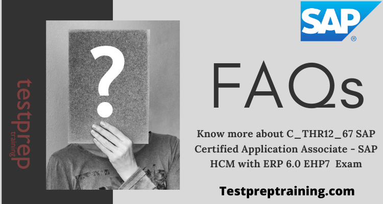C_THR12_67 - SAP HCM with ERP 6.0 EHP7 FAQs