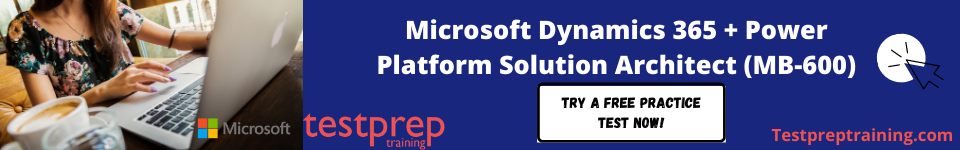 Microsoft Dynamics 365 + Power Platform Solution Architect (MB-600) free test