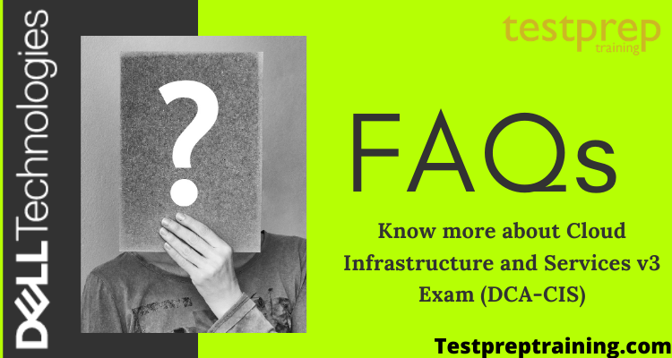 Dell Cloud Infrastructure and Services v3 Exam (DCA-CIS) FAQs