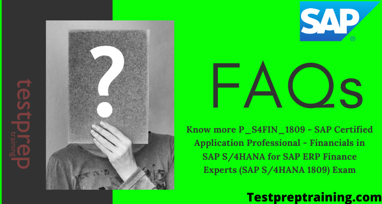P_S4FIN_1809 - SAP Certified Application Professional - Financials in SAP S/4HANA for SAP ERP Finance Experts (SAP S/4HANA 1809) FAQs