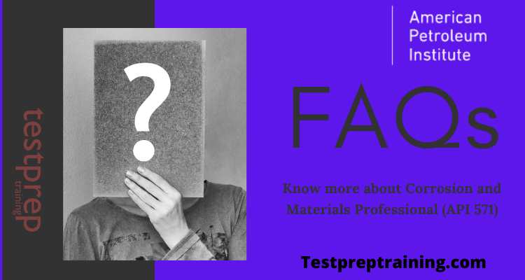Corrosion and Materials Professional (API 571) FAQs