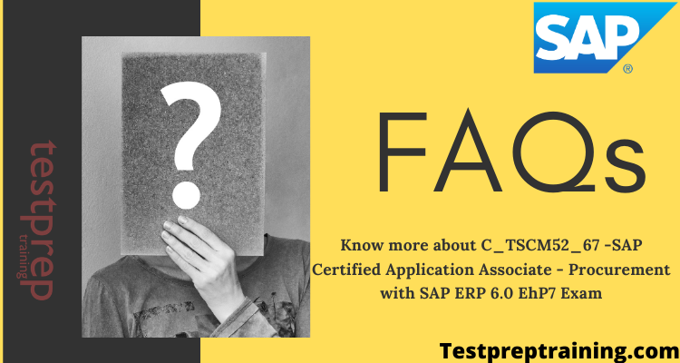 C_TSCM52_67 -SAP Certified Application Associate - Procurement with SAP ERP 6.0 EhP7 FAQs