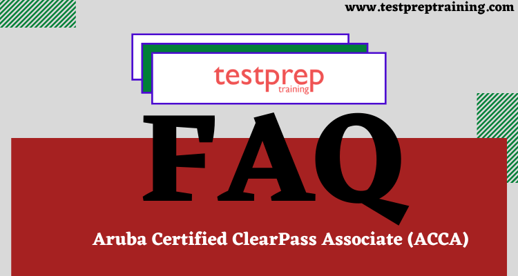 Aruba Certified ClearPass Associate (ACCA) FAQ