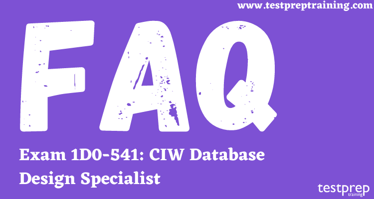 Exam 1D0-541: CIW Database Design Specialist FAQ