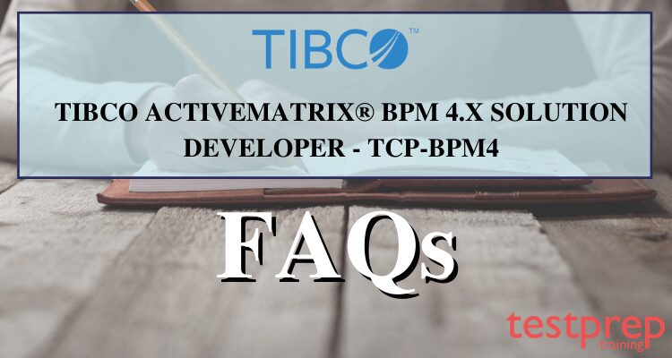 FAQs - TCP BPM4: TIBCO ActiveMatrix BPM 4.x Solution Developer