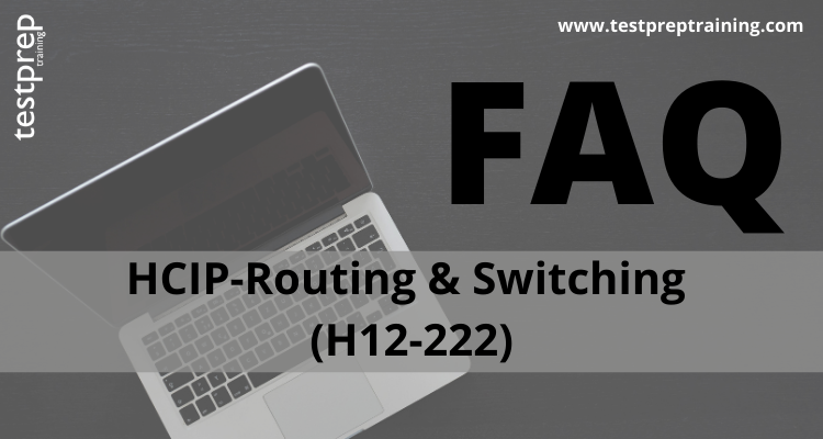 HCIP-Routing & Switching (H12-222) faq