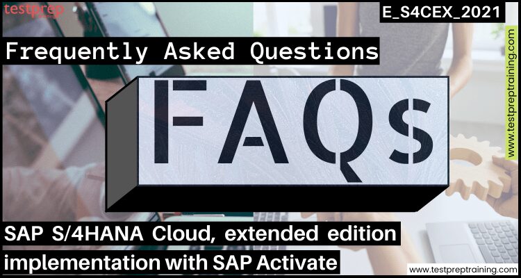 E_S4CEX_2021: SAP S/4HANA Cloud, extended edition implementation faqs