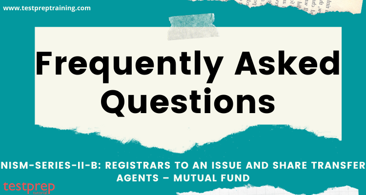 NISM-Series-II-B: Registrars to an Issue and Share Transfer Agents – Mutual Fund: FAQ's
