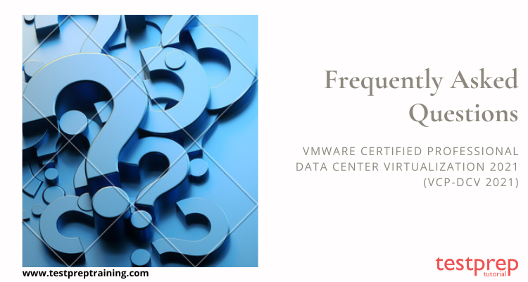 VMware Certified Professional - Data Center Virtualization 2021 (VCP-DCV 2021): FAQ's