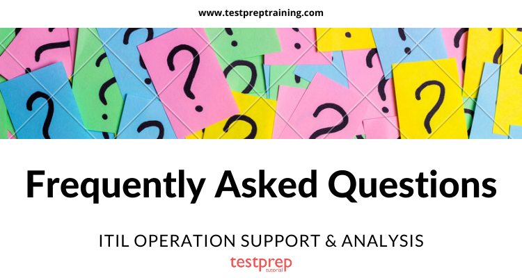 ITIL Intermediate Module - Operational Support and Analysis: FAQ's