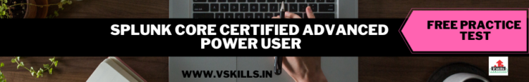 Splunk Core Certified Advanced Power User
free practice test papers