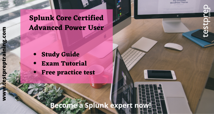 Splunk Core Certified Advanced Power User exam guide
