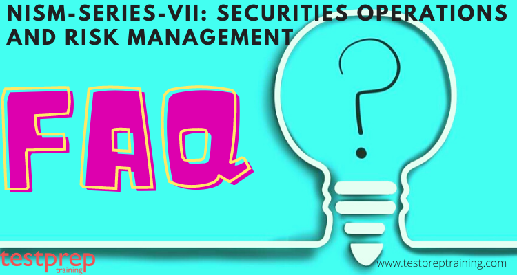 NISM Series-VII:Securities Operations and Risk Management Exam FAQs