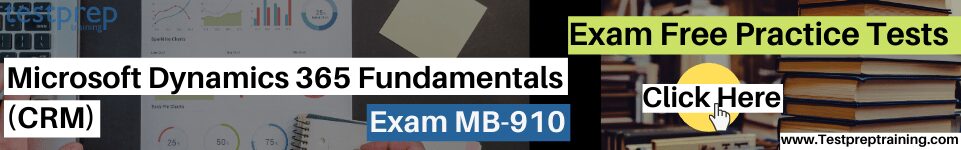 Exam MB-910: Microsoft Dynamics 365 Fundamentals (CRM) practice tests