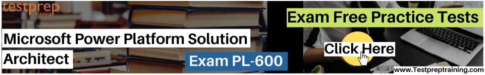 Exam PL-600: Microsoft Power Platform Solution Architect practice tests