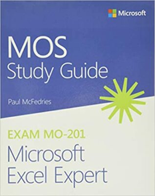 MOS Study Guide for Microsoft Excel Expert Exam MO-201 by Paul McFedries