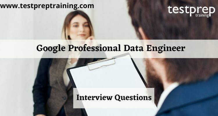 Google Professional Data Engineer Interview Questions