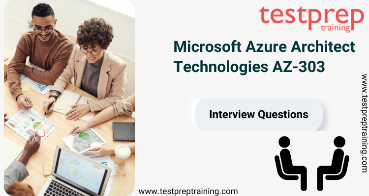 Exam AZ-303: Microsoft Azure Architect Technologies interview questions