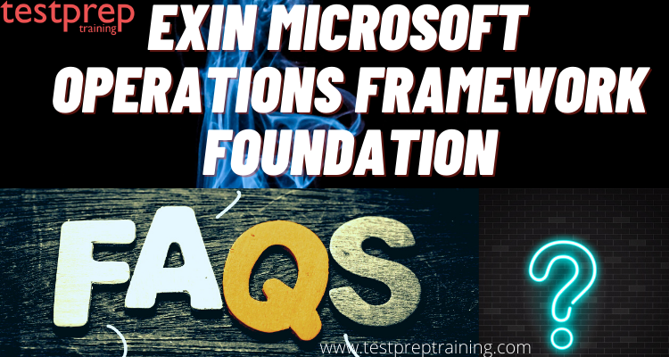 EXIN Microsoft Operations Framework Foundation Exam FAQs