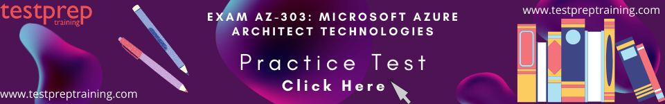 Exam AZ-303: Microsoft Azure Architect Technologies Practice test