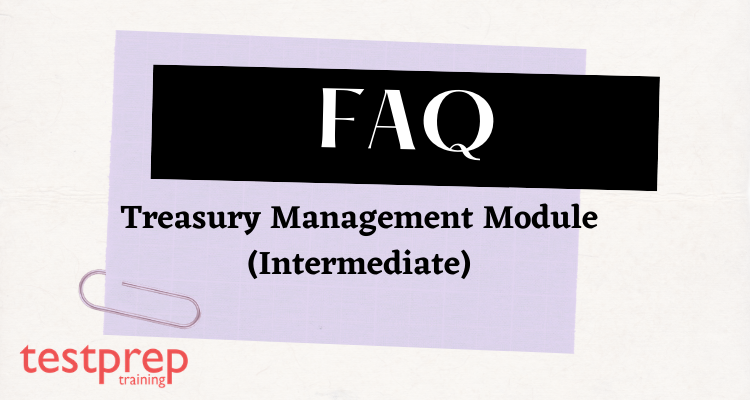 Treasury Management Module (Intermediate) FAQ