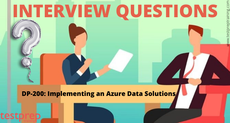 DP-200 Implementing an Azure Data Solution Interview Questions