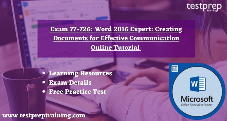 Exam 77-726: Word 2016 Expert: Creating Documents for Effective Communication