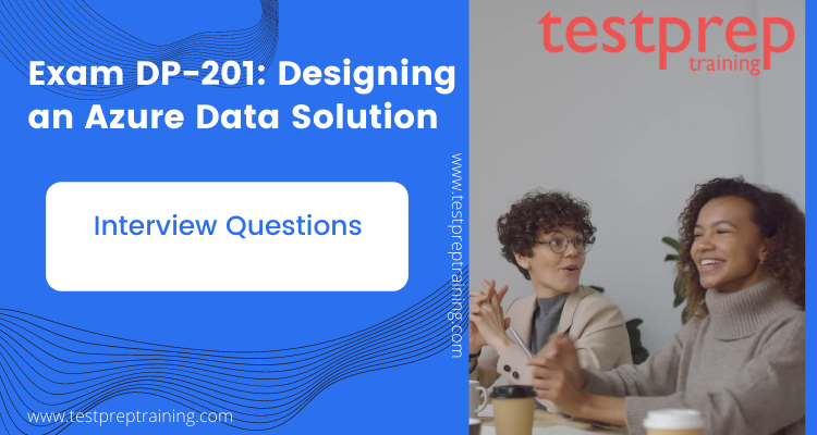 Exam DP-201: Designing an Azure Data Solution Interview Questions