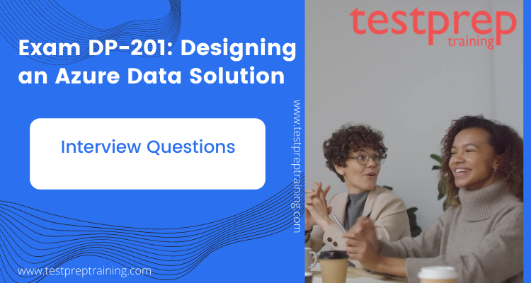 Exam DP-201: Designing an Azure Data Solution Interview questions