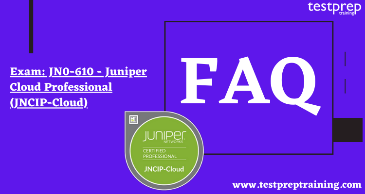 JN0-610 - Juniper Cloud Professional (JNCIP-Cloud) FAQ