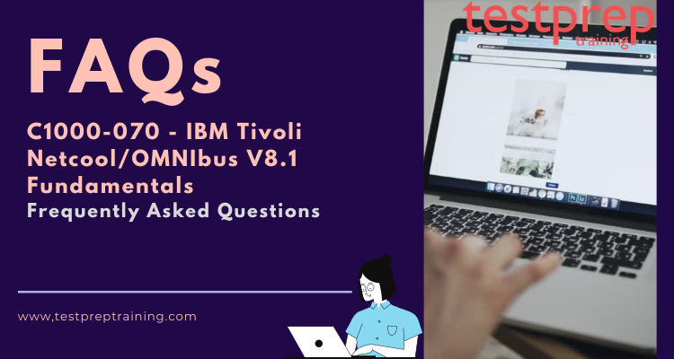 C1000-070 - IBM Tivoli Netcool/OMNIbus V8.1 Fundamentals FAQs